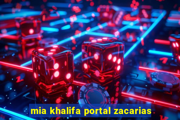 mia khalifa portal zacarias